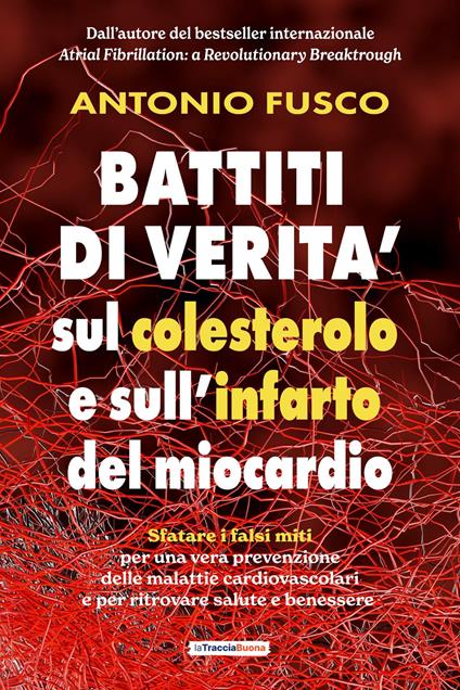 Battiti di verità sul colesterolo e l'infarto del miocardio. Sfatare i falsi miti per una vera prevenzione e per ritrovare salute e benessere - Antonio Fusco - copertina