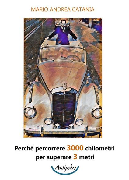 Perché percorrere 3000 chilometri per superare 3 metri - Mario Andrea Catania - copertina