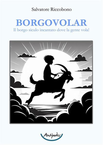 Borgovolar. Il borgo siculo incantato dove la gente vola! - Salvatore Riccobono - copertina