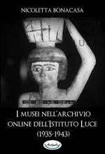 I musei nell'archivio online dell'Istituto Luce (1935-1943)