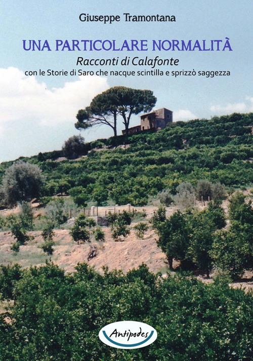 Una particolare normalità. Racconti di Calafonte con le storie di Saro che nacque scintilla e sprizzò saggezza - Giuseppe Tramontana - copertina