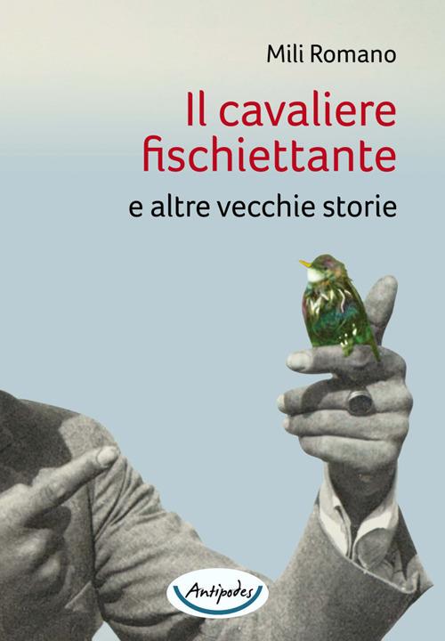 Il cavaliere fischiettante e altre vecchie storie - Mili Romano - copertina