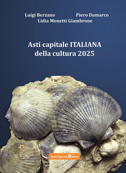Asti capitale italiana della cultura 2025 - Luigi Berzano,Piero Damarco,Lidia Monetti Giambrone - copertina