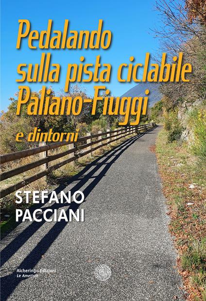 Pedalando sulla pista ciclabile Paliano-Fiuggi e dintorni - Stefano Pacciani - copertina