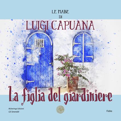 La figlia del giardiniere. Le fiabe di Luigi Capuana - Luigi Capuana - copertina