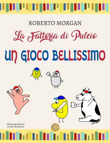 La fattoria di Pulcio. Un gioco bellissimo - Roberto Morgan - copertina
