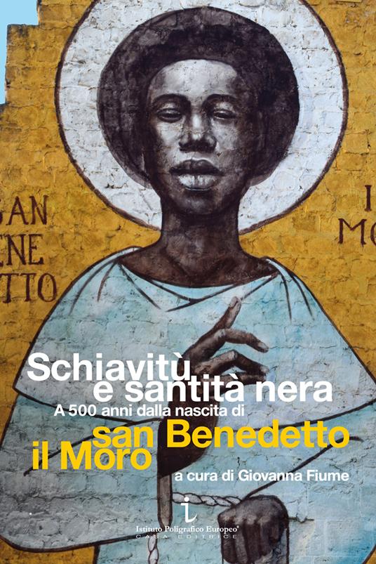 Schiavitù e santità nera. A 500 anni dalla nascita di san Benedetto il Moro - copertina