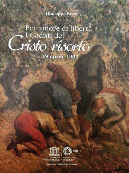 Per amore di libertà. I caduti del Cristo risorto. 19 aprile 1903 - Giuseppe Serra - copertina