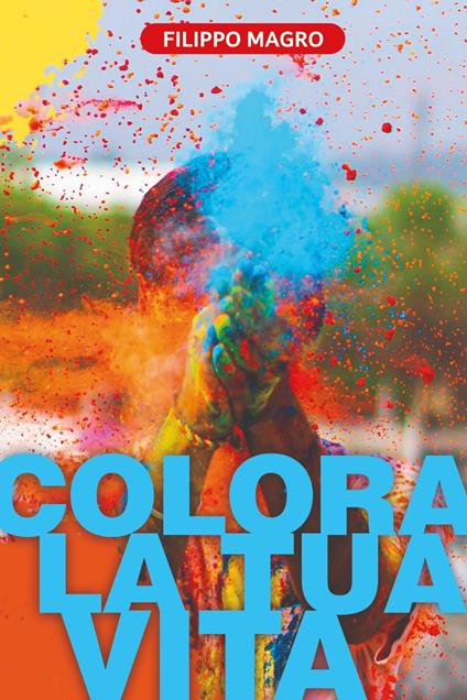 Colora la tua vita - Filippo Magro - copertina