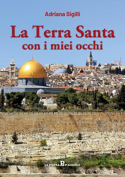 La Terra Santa con i miei occhi - Adriana Sigilli - copertina