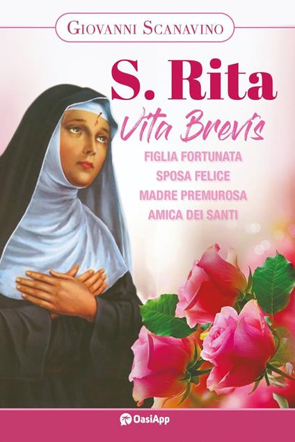 Santa Rita. Vita Brevis. Figlia fortunata, sposa felice, madre premurosa, amica dei santi - Giovanni Scanavino - copertina