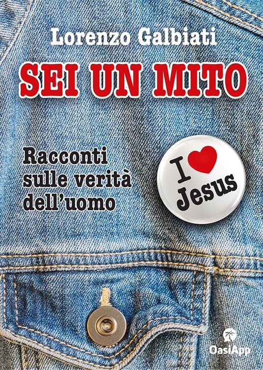 Sei un mito. Racconti sulle verità dell'uomo - Lorenzo Galbiati - copertina