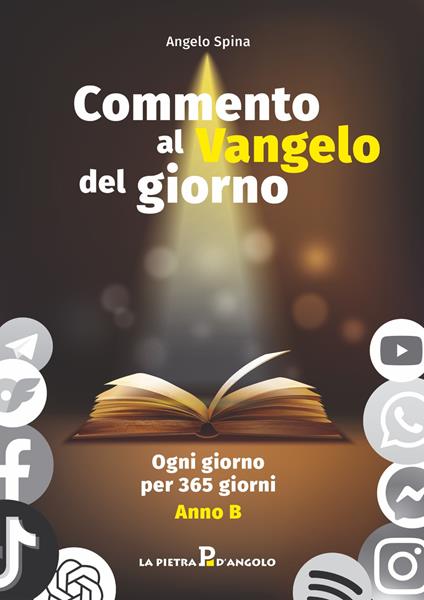 Commento al Vangelo del giorno. Ogni giorno per 365 giorni. Anno B - Angelo Spina - copertina