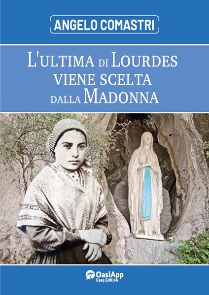 L'ultima di Lourdes viene scelta dalla Madonna - Angelo Comastri - copertina