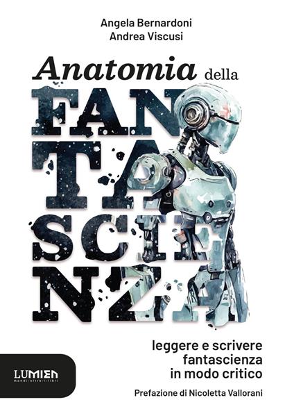 Anatomia della Fantascienza - Angela Bernardoni,Nicoletta Vallorani,Andrea Viscusi - ebook