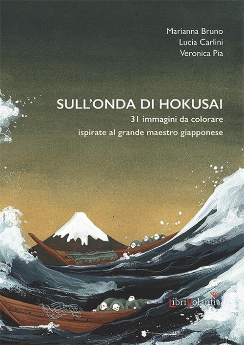 Sull'onda di Hokusai. 31 immagini da colorare ispirate al grande maestro giapponese - Marianna Bruno,Lucia Carlini,Veronica Pia - copertina