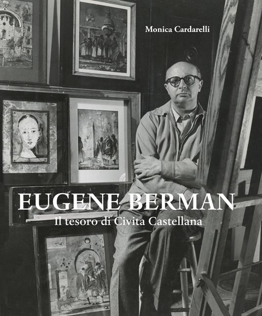 Eugene Berman. Il tesoro di Civita Castellana. Ediz. italiana e inglese - Monica Cardarelli - copertina