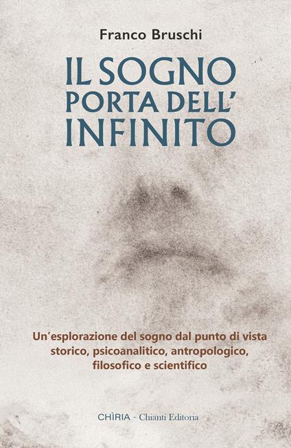 Il sogno: porta dell'infinito. Un'esplorazione dal punto di vista storico, psicoanalitico, antropologico, filosofico e scientifico. Ediz. integrale - Franco Bruschi - copertina