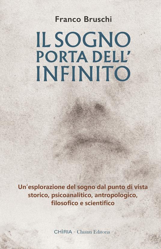 Il sogno: porta dell'infinito. Un'esplorazione dal punto di vista storico, psicoanalitico, antropologico, filosofico e scientifico. Ediz. integrale - Franco Bruschi - copertina