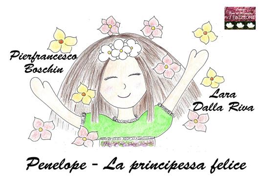Penelope. La principessa felice. Ediz. illustrata - Pierfrancesco Boschin - copertina