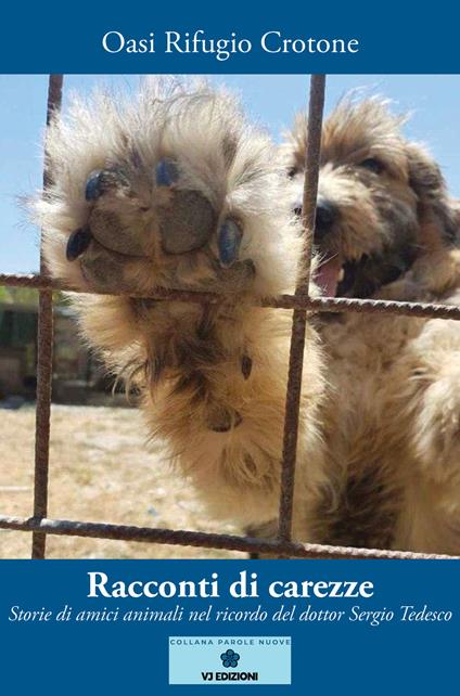 Racconti di carezze. Storie di amici animali nel ricordo del dottor Sergio Tedesco - Oasi Rifugio Crotone - copertina