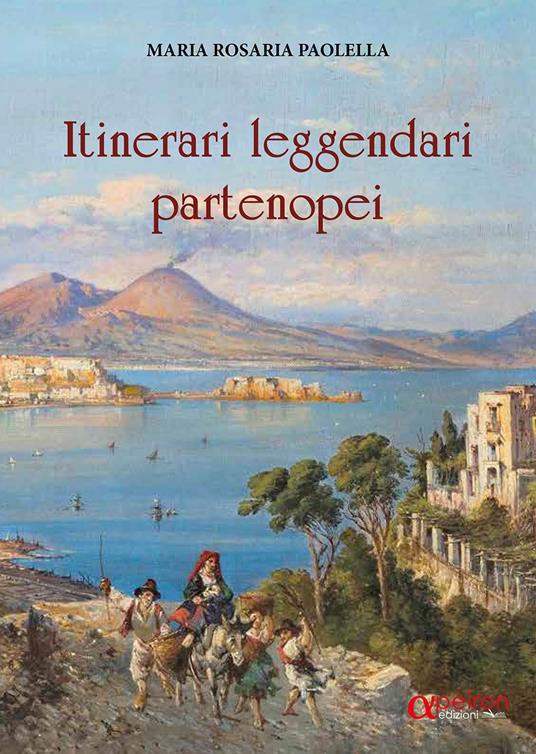 Itinerari leggendari partenopei - Maria Rosaria Paolella - copertina