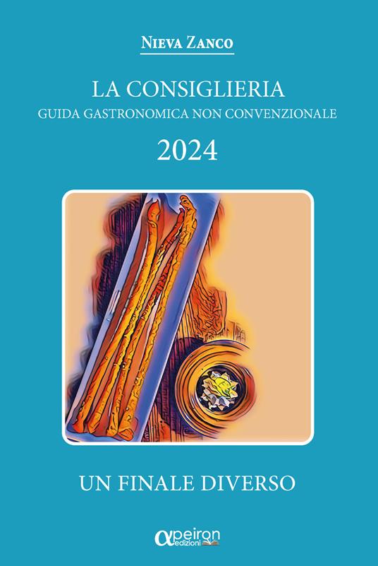 Consiglieria 2024. Guida gastronomica non convenzionale. Un finale diverso. Ediz. integrale - Nieva Zanco - copertina
