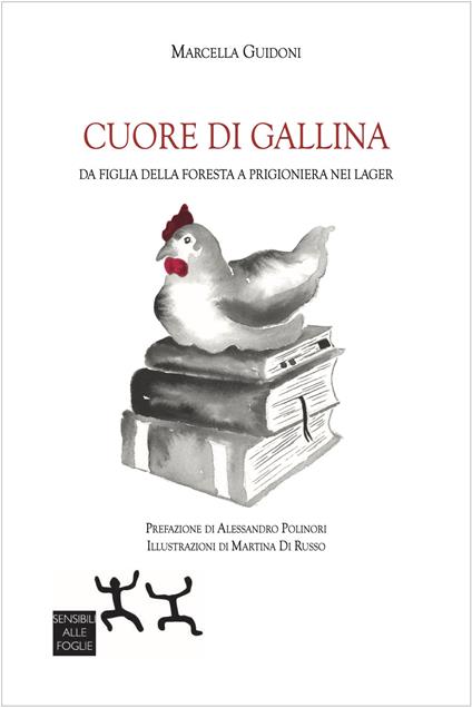 Cuore di gallina. Da figlia della foresta a prigioniera nei lager - Marcella Guidoni - copertina
