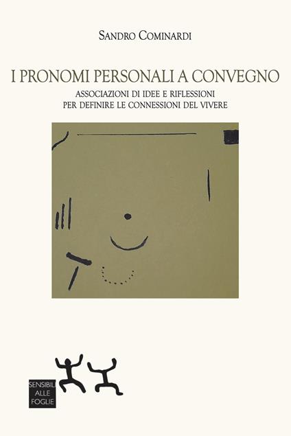 I pronomi personali a convegno. Associazioni di idee e riflessioni per definite le connessioni del vivere - Sandro Cominardi - copertina