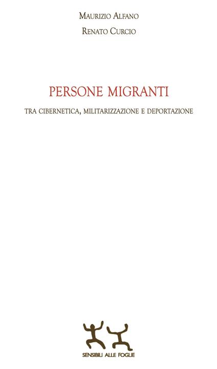 Persone migranti. Tra cibernetica, militarizzazione e deportazione - Maurizio Alfano,Renato Curcio - copertina