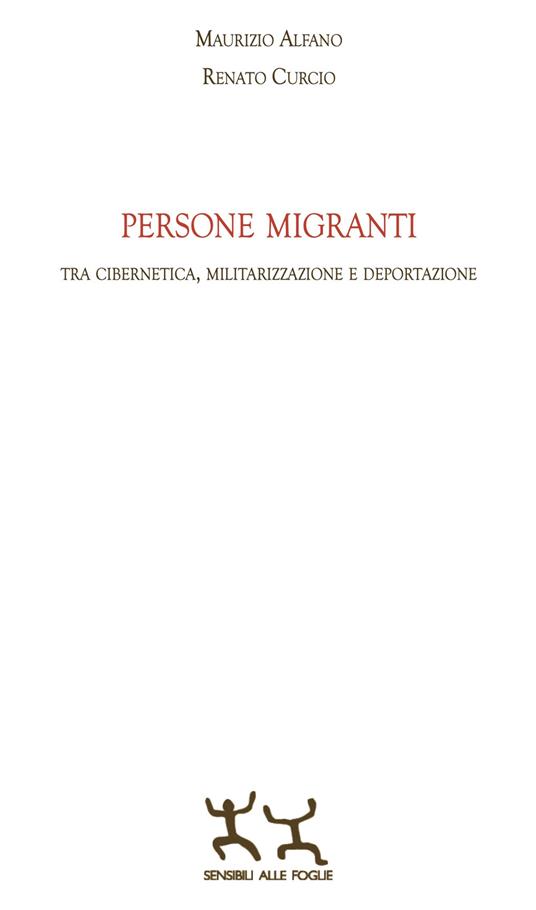 Persone migranti. Tra cibernetica, militarizzazione e deportazione - Maurizio Alfano,Renato Curcio - copertina