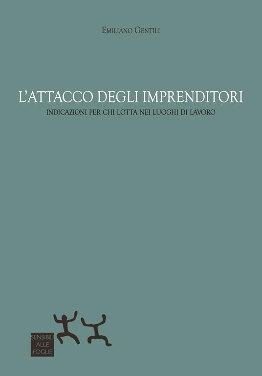 L'attacco degli imprenditori. Indicazioni per chi lotta nei luoghi di lavoro - Emiliano Gentili - copertina