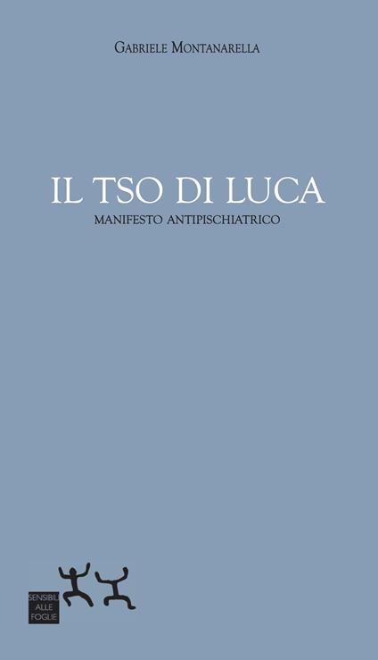 Il TSO di Luca. Manifesto antipsichiatrico - Gabriele Montanarella - copertina
