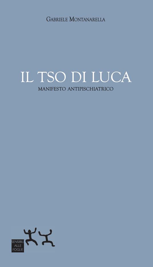 Il TSO di Luca. Manifesto antipsichiatrico - Gabriele Montanarella - copertina