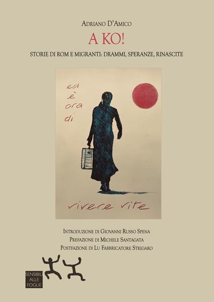 A ko! Storie di Rom e migranti: drammi, speranze, rinascite - Adriano D'Amico - copertina