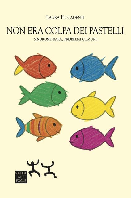 Non era colpa dei pastelli. Sindrome rara, problemi comuni - Laura Ficcadenti - copertina