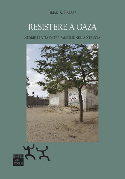 Resistere a Gaza. Storie di vita di tre famiglie nella Striscia - Brian K. Barber - copertina