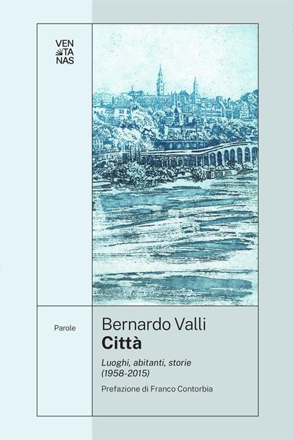 Città. Luoghi, abitanti, storie (1958-2015) - Bernardo Valli - copertina