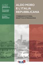 Aldo Moro e l'Italia repubblicana. Itinerari di storia, didattica e pedagogia
