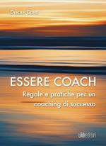 Essere coach. Regole e pratiche per un coaching di successo