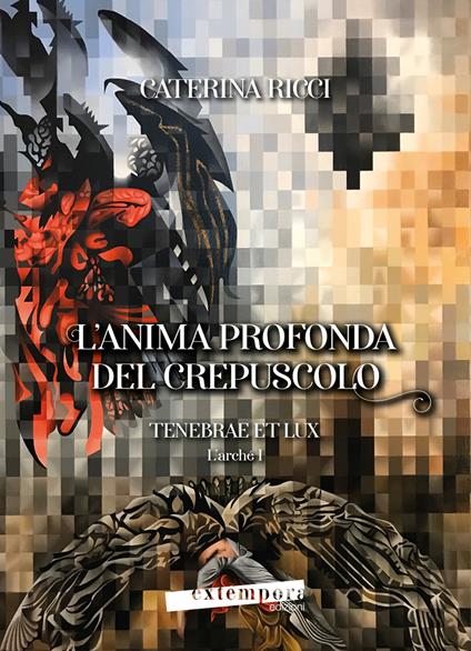 L'anima profonda del crepuscolo. Tenebrae et lux. L’arché. Vol. 1 - Caterina Ricci - copertina