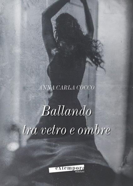 Ballando tra vetro e ombre - Anna Carla Cocco - copertina