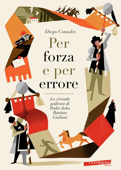 Per forza e per errore. La vicenda paliesca di Padre John Battista Giuliani - Diego Consales - copertina