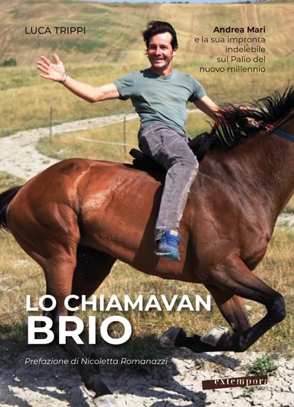Lo chiamavan Brio. Andrea Mari e la sua impronta indelebile sul Palio del nuovo millennio - Luca Trippi - copertina