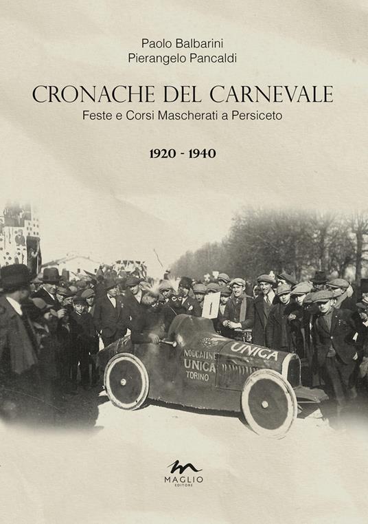 Cronache del Carnevale. Feste e corsi mascherati a Persiceto. Vol. 2: 1920-1940 - Paolo Balbarini,Pierangelo Pancaldi - copertina