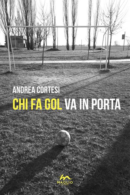 Chi fa gol va in porta - Andrea Cortesi - copertina