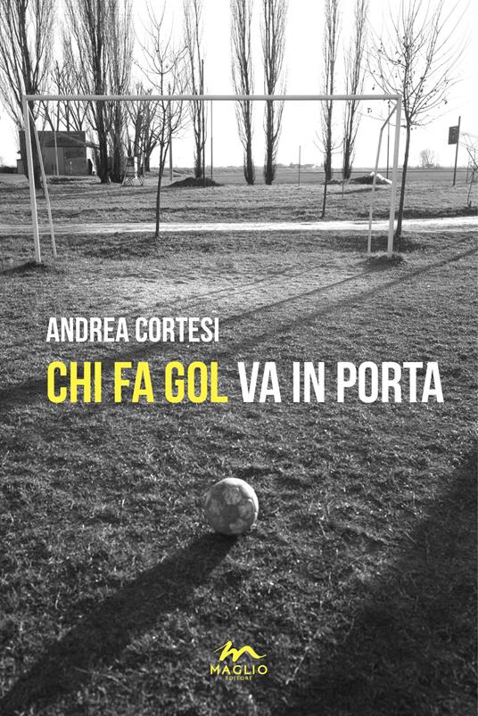 Chi fa gol va in porta - Andrea Cortesi - copertina
