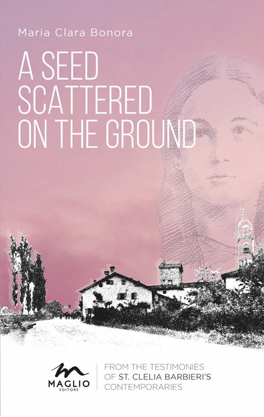 A seed scattered on the ground. From the testimonies of st. Clelia Barbieri's contemporaries - Maria Clara Bonora - copertina