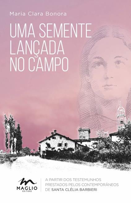 Uma semente lançada no campo. A partir dos testemunhos prestados pelos contemporâneos de santa Clélia Barbieri - Maria Clara Bonora - copertina