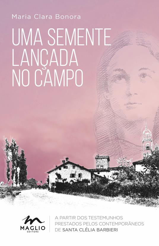 Uma semente lançada no campo. A partir dos testemunhos prestados pelos contemporâneos de santa Clélia Barbieri - Maria Clara Bonora - copertina